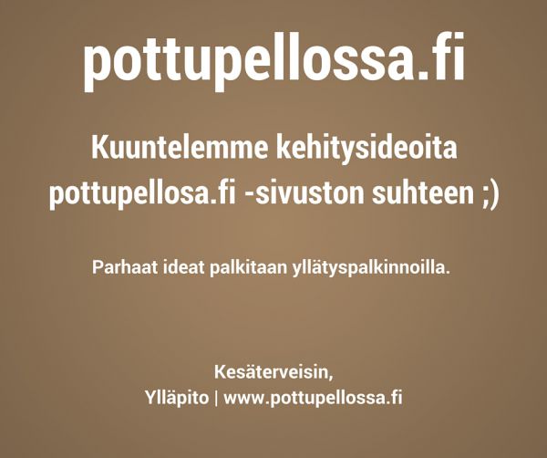 Auta meitä kehittämään sivustoa
Kuuntelemme kehitysideoita pottupellossa.fi -sivuston suhteen! :)

Saa kertoa rohkeasti ajatuksia/ideoita/mielipiteitä ja parhaat palkitaan!

Suunnittelemme kasvojenkohotusta sivustolle kesän-syksyn aikana 2016.

Eikun ideoimaan!
Avainsanat: pottupellossa kasvojenkohotus uudistus päivitys